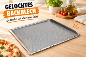 Gelochtes Backblech: Brauche ich das wirklich?